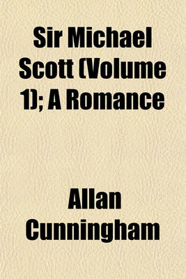 Book cover for Sir Michael Scott (Volume 1); A Romance