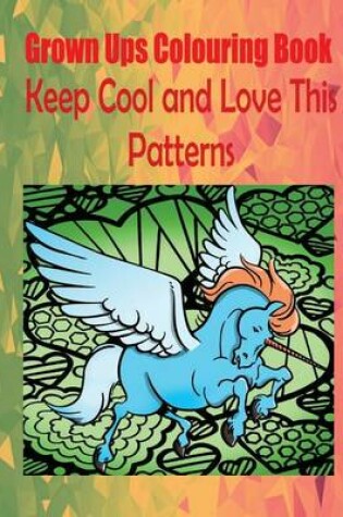 Cover of Grown Ups Colouring Book Keep Cool and Love This Patterns Mandalas