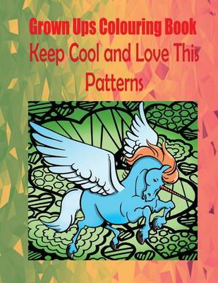 Book cover for Grown Ups Colouring Book Keep Cool and Love This Patterns Mandalas