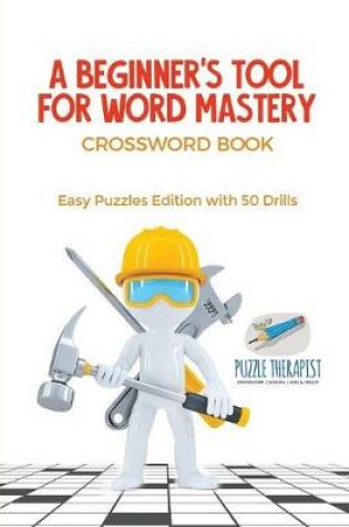 Cover of A Beginner's Tool for Word Mastery Crossword Book Easy Puzzles Edition with 50 Drills