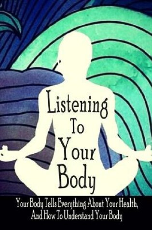 Cover of Listening To Your Body