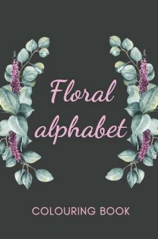 Cover of Floral Alphabet Colouring Book