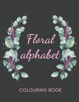 Book cover for Floral Alphabet Colouring Book