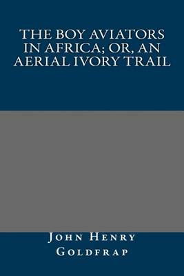 Book cover for The Boy Aviators in Africa; Or, an Aerial Ivory Trail