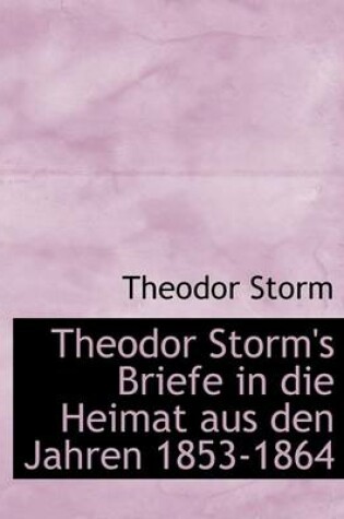 Cover of Theodor Storm's Briefe in Die Heimat Aus Den Jahren 1853-1864