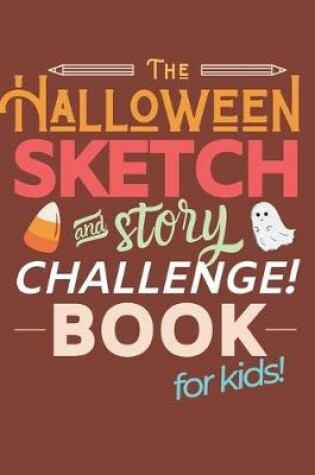 Cover of The Halloween Sketch & Story Challenge Book for Kids