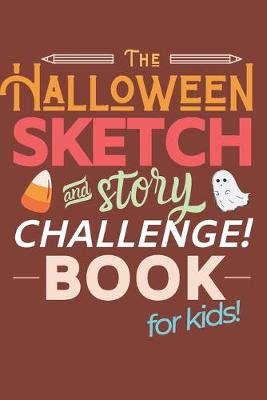 Book cover for The Halloween Sketch & Story Challenge Book for Kids