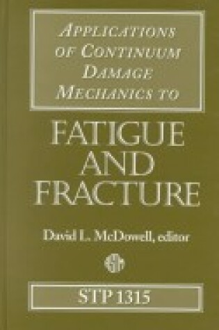 Cover of Applications of Continuum Damage Mechanics to Fatigue and Fracture