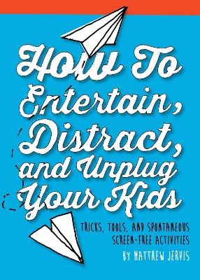 Book cover for How to Entertain, Distract, and Unplug Your Kids