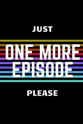 Book cover for Just One More Episode Please