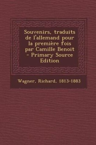 Cover of Souvenirs, Traduits de L'Allemand Pour La Premiere Fois Par Camille Benoit - Primary Source Edition
