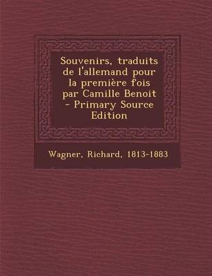 Book cover for Souvenirs, Traduits de L'Allemand Pour La Premiere Fois Par Camille Benoit - Primary Source Edition