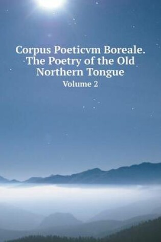 Cover of Corpus Poeticvm Boreale. The Poetry of the Old Northern Tongue Volume 2