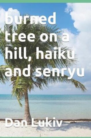 Cover of burned tree on a hill, haiku and senryu