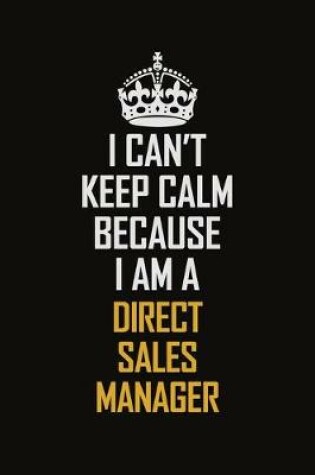 Cover of I Can't Keep Calm Because I Am A Direct Sales Manager