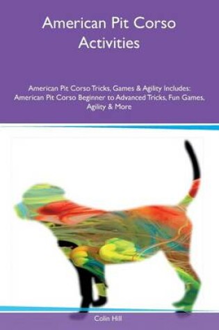 Cover of American Pit Corso Activities American Pit Corso Tricks, Games & Agility Includes