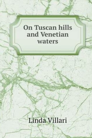 Cover of On Tuscan hills and Venetian waters