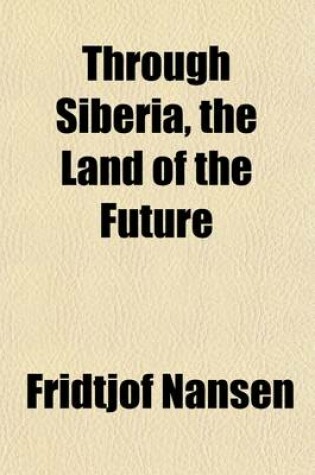 Cover of Through Siberia, the Land of the Future