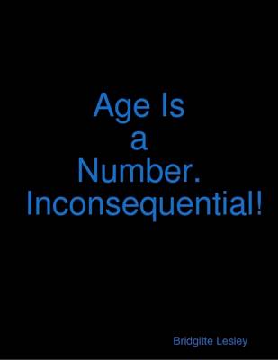 Book cover for Age Is a Number.  Inconsequential!