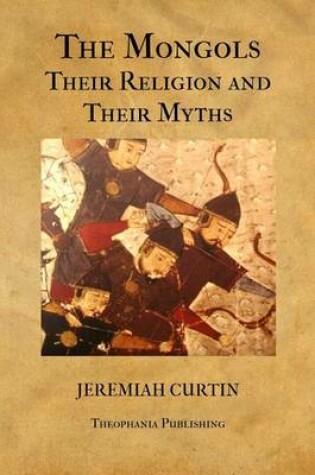 Cover of The Mongols, Their Religion and Their Myths