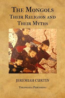 Book cover for The Mongols, Their Religion and Their Myths
