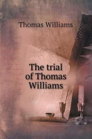 Cover of The trial of Thomas Williams