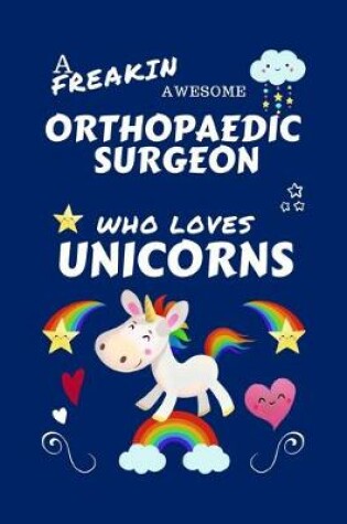 Cover of A Freakin Awesome Orthopedic Surgeon Who Loves Unicorns