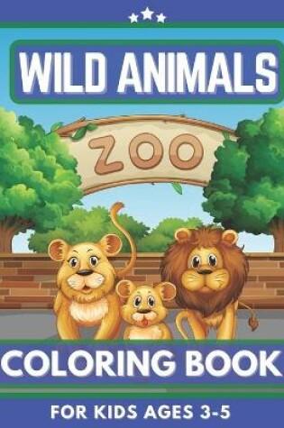 Cover of Wild Animals Coloring Book For Kids Ages 3-5