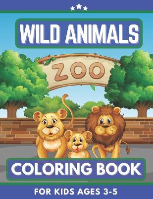 Book cover for Wild Animals Coloring Book For Kids Ages 3-5