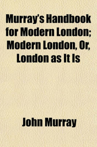 Cover of Murray's Handbook for Modern London; Modern London, Or, London as It Is