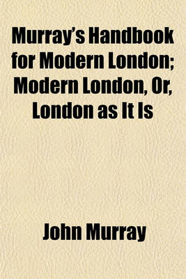 Book cover for Murray's Handbook for Modern London; Modern London, Or, London as It Is