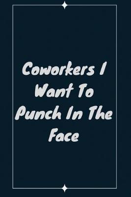 Book cover for Coworkers I Want To Punch In The Face