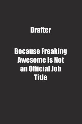 Book cover for Drafter Because Freaking Awesome Is Not an Official Job Title.