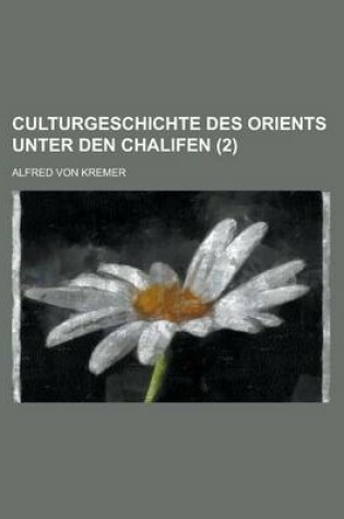 Cover of Culturgeschichte Des Orients Unter Den Chalifen (2 )