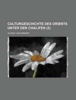 Book cover for Culturgeschichte Des Orients Unter Den Chalifen (2 )