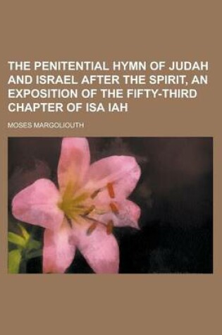 Cover of The Penitential Hymn of Judah and Israel After the Spirit, an Exposition of the Fifty-Third Chapter of ISA Iah