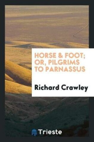 Cover of Horse & Foot; Or, Pilgrims to Parnassus