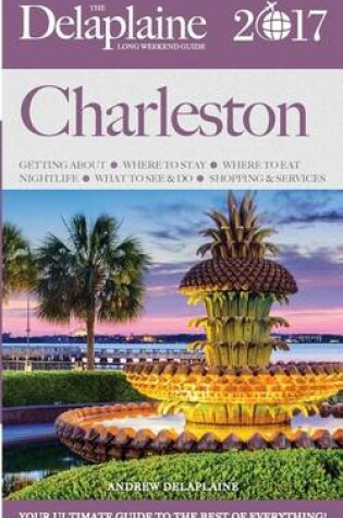 Cover of Charleston - The Delaplaine 2017 Long Weekend Guide