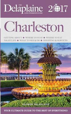 Book cover for Charleston - The Delaplaine 2017 Long Weekend Guide