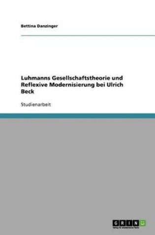 Cover of Luhmanns Gesellschaftstheorie und Reflexive Modernisierung bei Ulrich Beck