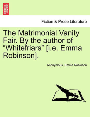 Book cover for The Matrimonial Vanity Fair. by the Author of "Whitefriars" [I.E. Emma Robinson].