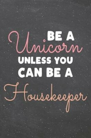 Cover of Be a Unicorn Unless You Can Be a Housekeeper