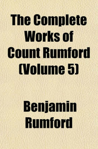 Cover of The Complete Works of Count Rumford (Volume 5)