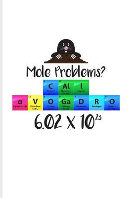 Book cover for Mole Problems? Call Avogadro 6.02 x 10(2)3