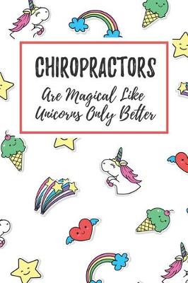 Book cover for Chiropractors Are Magical Like Unicorns Only Better