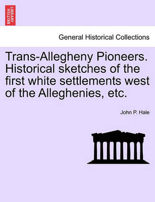 Book cover for Trans-Allegheny Pioneers. Historical Sketches of the First White Settlements West of the Alleghenies, Etc.