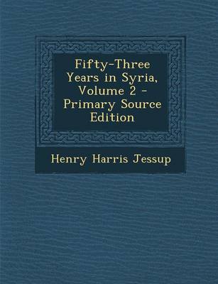 Book cover for Fifty-Three Years in Syria, Volume 2 - Primary Source Edition