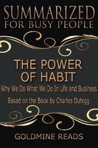 Cover of The Power of Habit - Summarized for Busy People: Why We Do What We Do In Life and Business: Based on the Book by Charles Duhigg