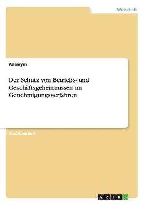 Book cover for Der Schutz von Betriebs- und Geschäftsgeheimnissen im Genehmigungsverfahren