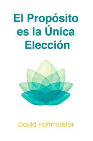 Cover of El Proposito Es La Unica Eleccion